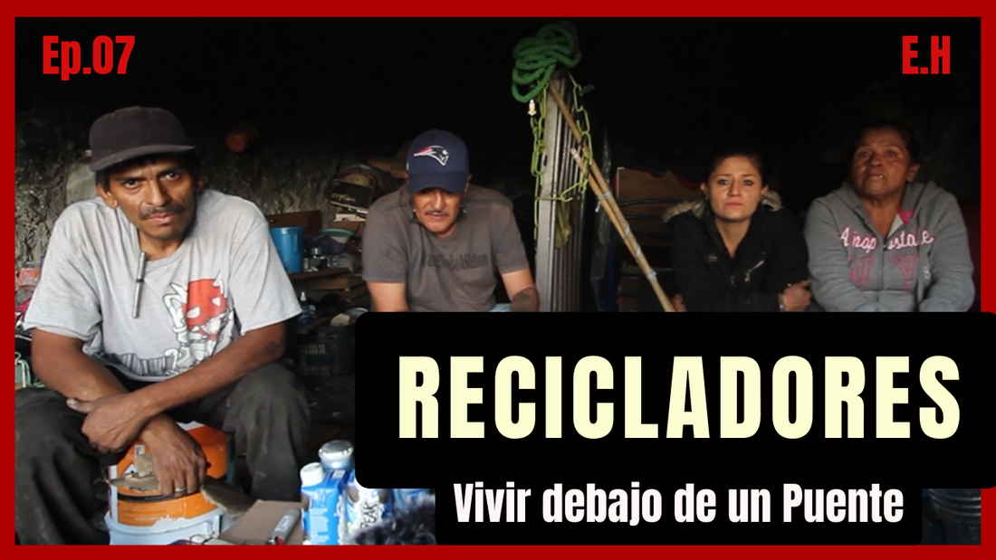 Recicladores "Vivir debajo de un puente" | Cesar y Perla #07