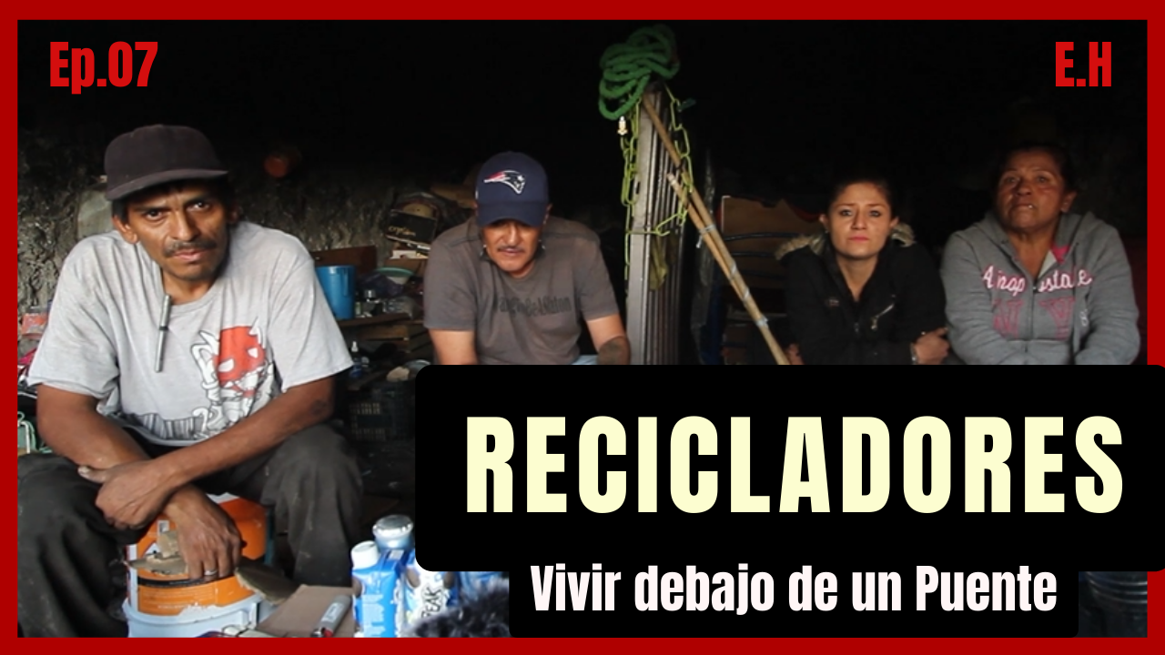 Recicladores "Vivir debajo de un puente" | Cesar y Perla #07